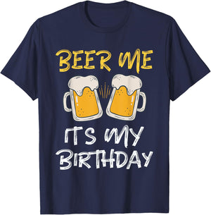 Beer Me It's My Birthday B-day Beer Lover Party T-Shirt - T-Shirt | Navy