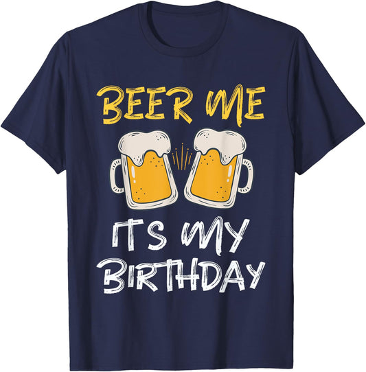 Beer Me It's My Birthday B-day Beer Lover Party T-Shirt - T-Shirt | Navy