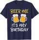 Beer Me It's My Birthday B-day Beer Lover Party T-Shirt - T-Shirt | Navy
