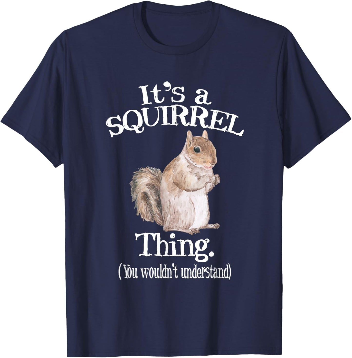 It's a Squirrel thing - Funny Animal Of The Forest Squirrel T-Shirt - T-Shirt | Navy