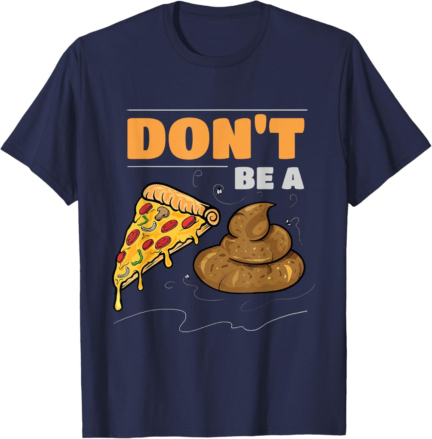 Don't Be A Pizza Poop Funny Gag T-Shirt - T-Shirt | Navy