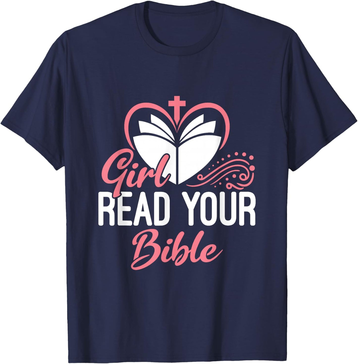 Girl Read Your Bible Christian Jesus Faith Worship Religion T-Shirt - T-Shirt | Navy