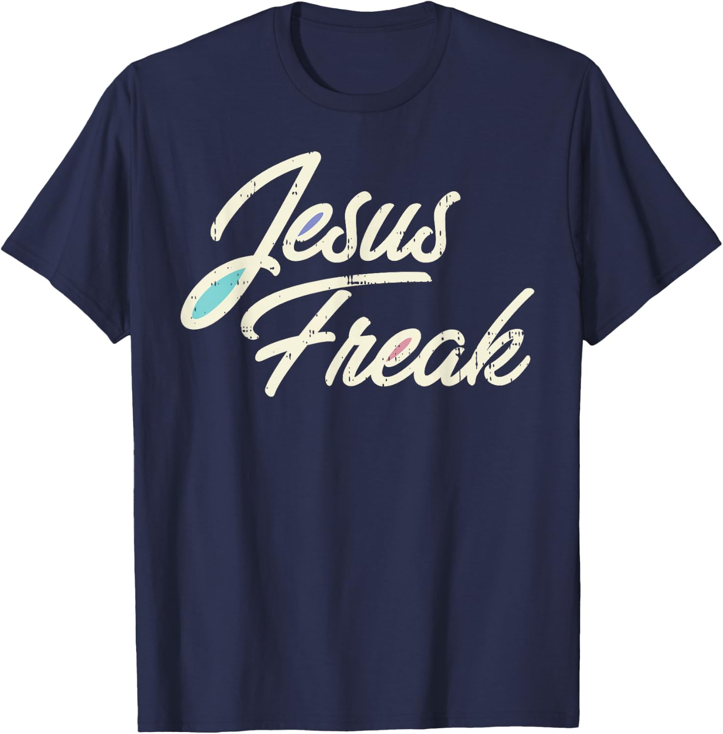 Jesus Freak God Christ Religious Christian Catholic Gift T-Shirt - T-Shirt | Navy