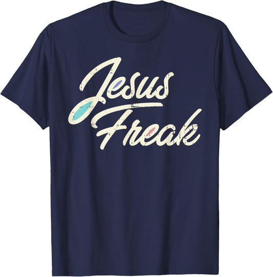 Jesus Freak God Christ Religious Christian Catholic Gift T-Shirt - T-Shirt | Navy