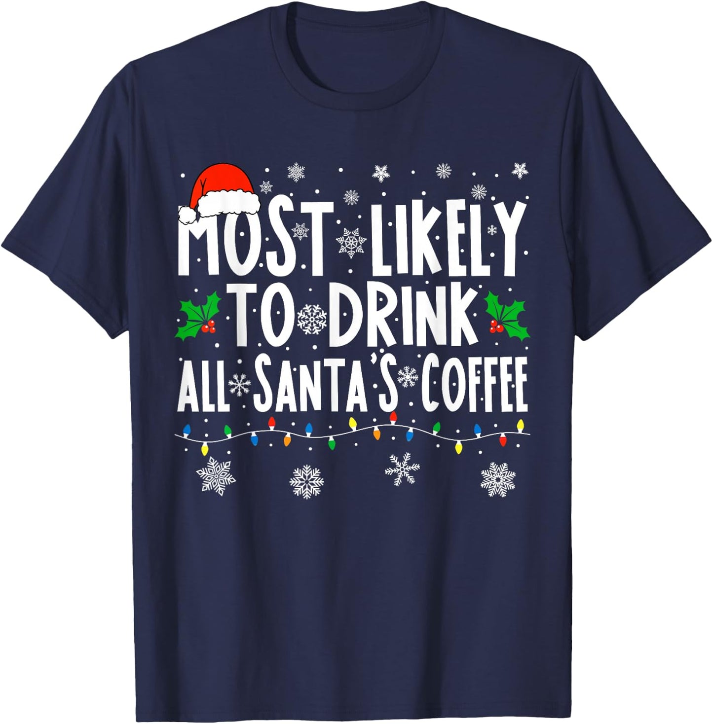 Most Likely To Drink All Santa's Coffee Matching Christmas T-Shirt - T-Shirt | Navy