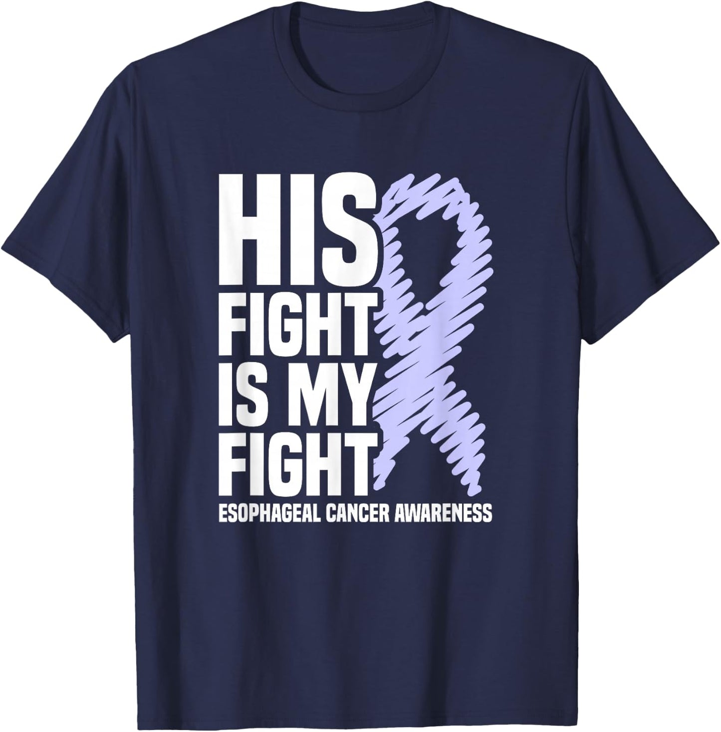 His Fight Is My Fight Periwinkle Esophageal Cancer Awareness T-Shirt - T-Shirt | Navy