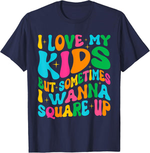 I Love My Kids But Sometimes I Wanna Square Up Mom Funny T-Shirt - T-Shirt | Navy