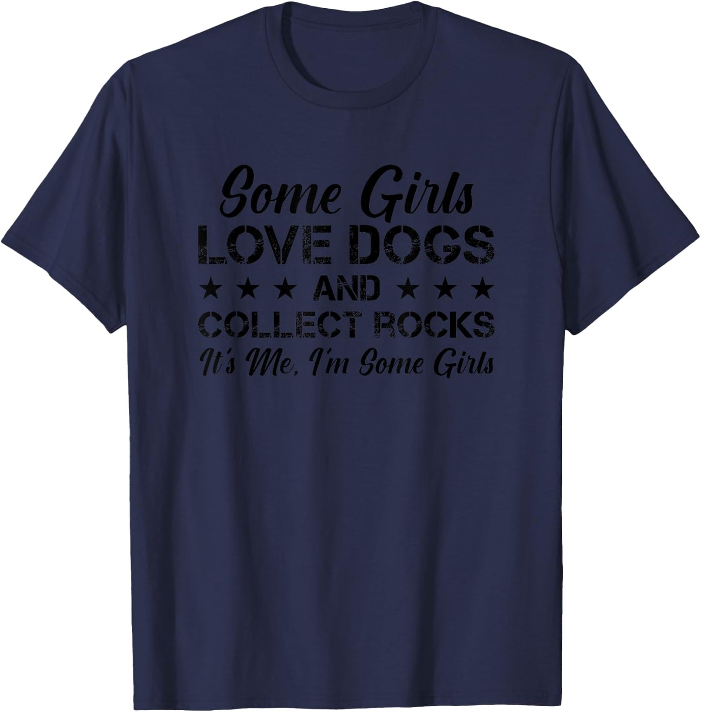 Some Girls Love Dogs And Collect Rocks - Funny Rock Hound T-Shirt - T-Shirt | Navy