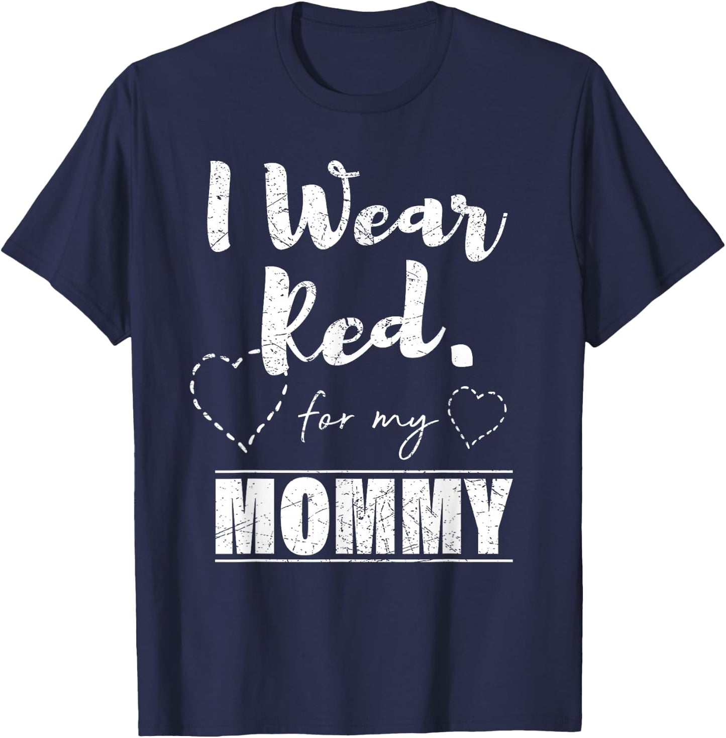 I Wear Red for my Mommy , Heart Disease Awareness Gift T-Shirt - T-Shirt | Navy