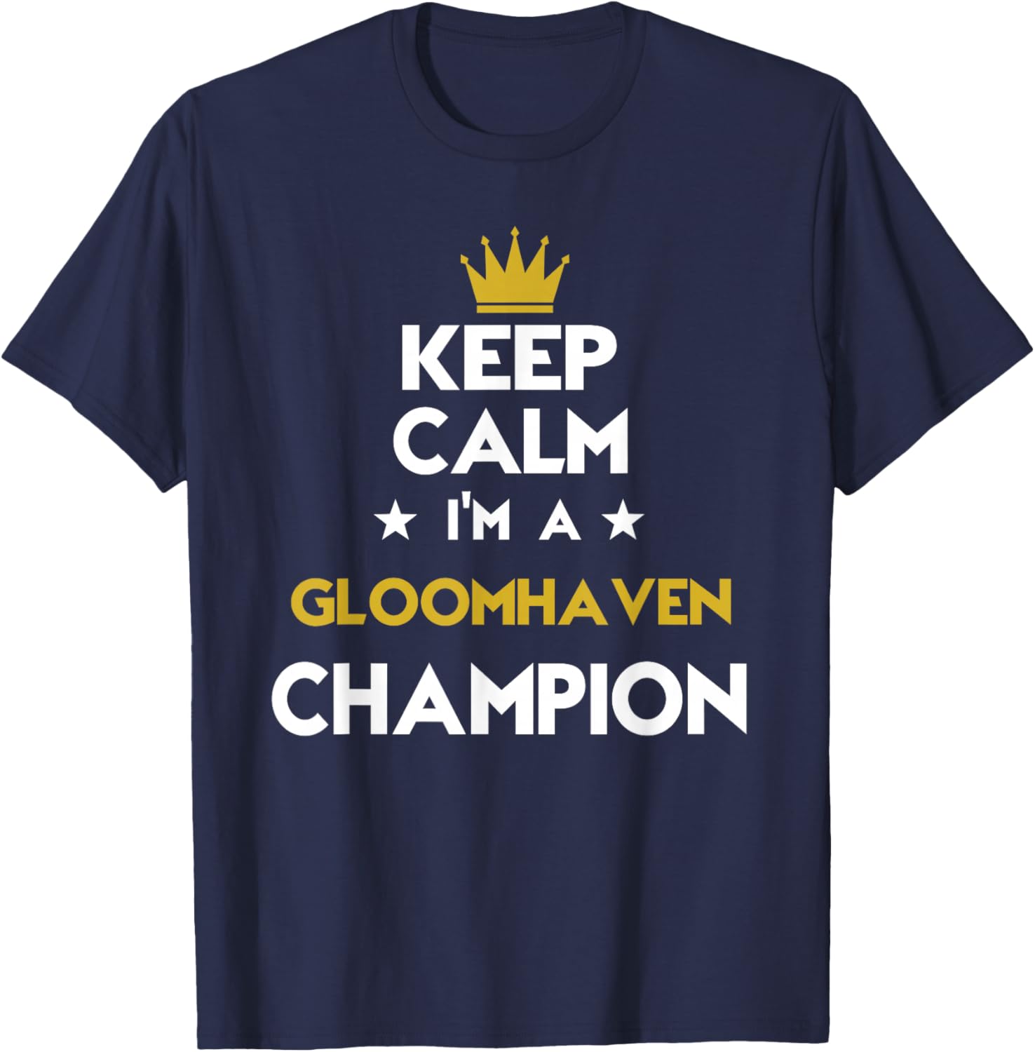 Keep Calm I'm A Gloomhaven Champion Funny Sport Hobby Legend T-Shirt - T-Shirt | Navy