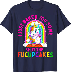 I Just Baked You Some Shut the Fucupcakes Funny Unicorn Gift T-Shirt - T-Shirt | Navy