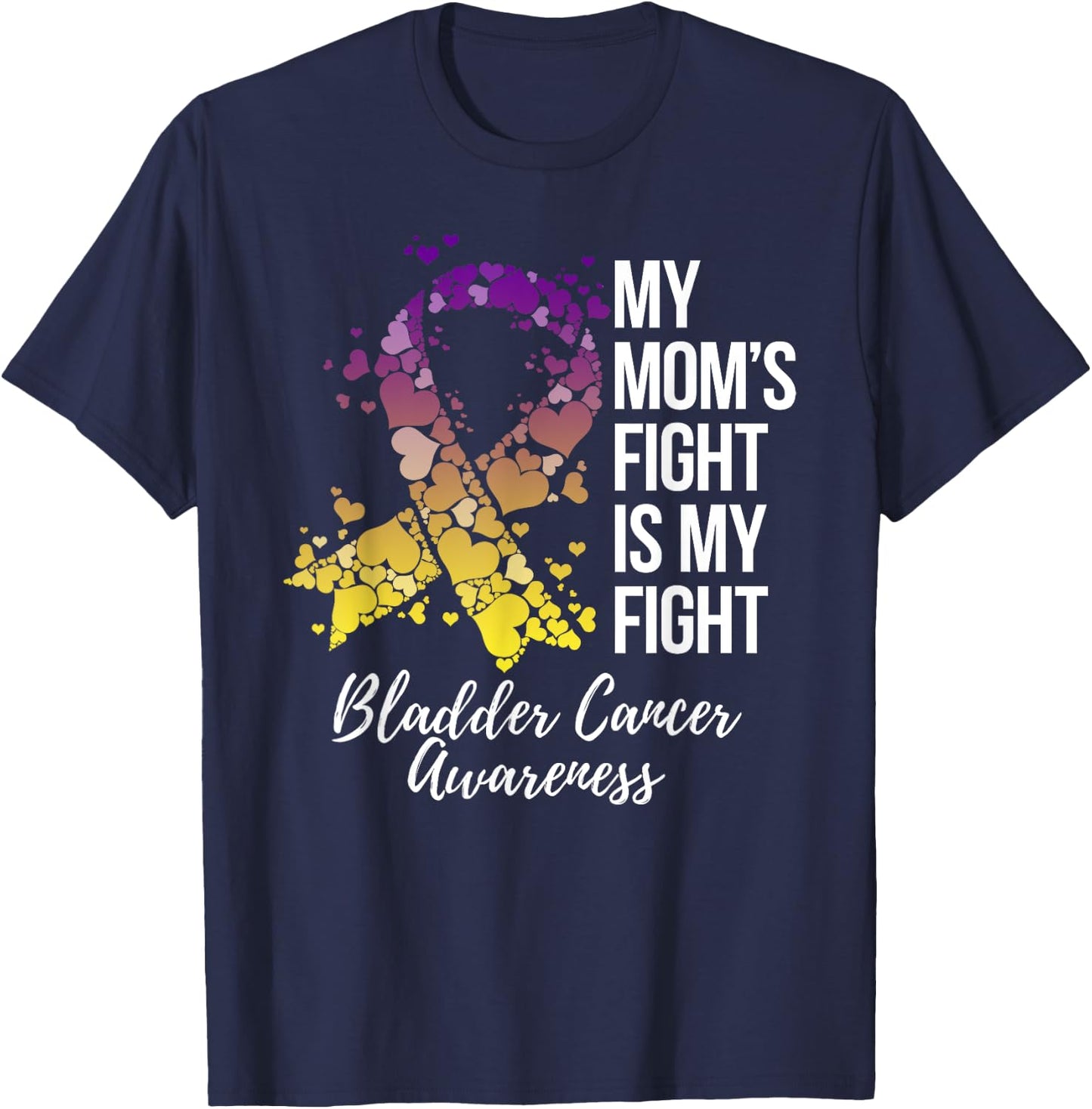 My Mom’s Fight Is My Fight Bladder Cancer Awareness T-Shirt - T-Shirt | Navy