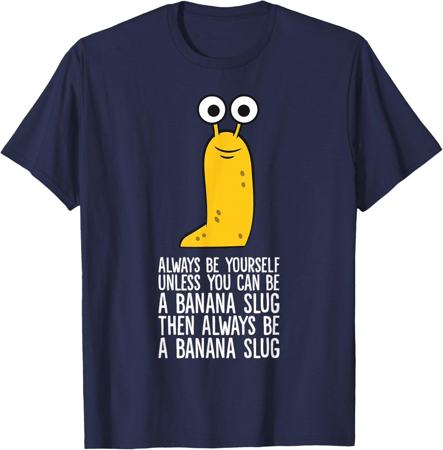 Always Be Yourself Unless You Can Be A Banana Slug T-Shirt - T-Shirt | Navy