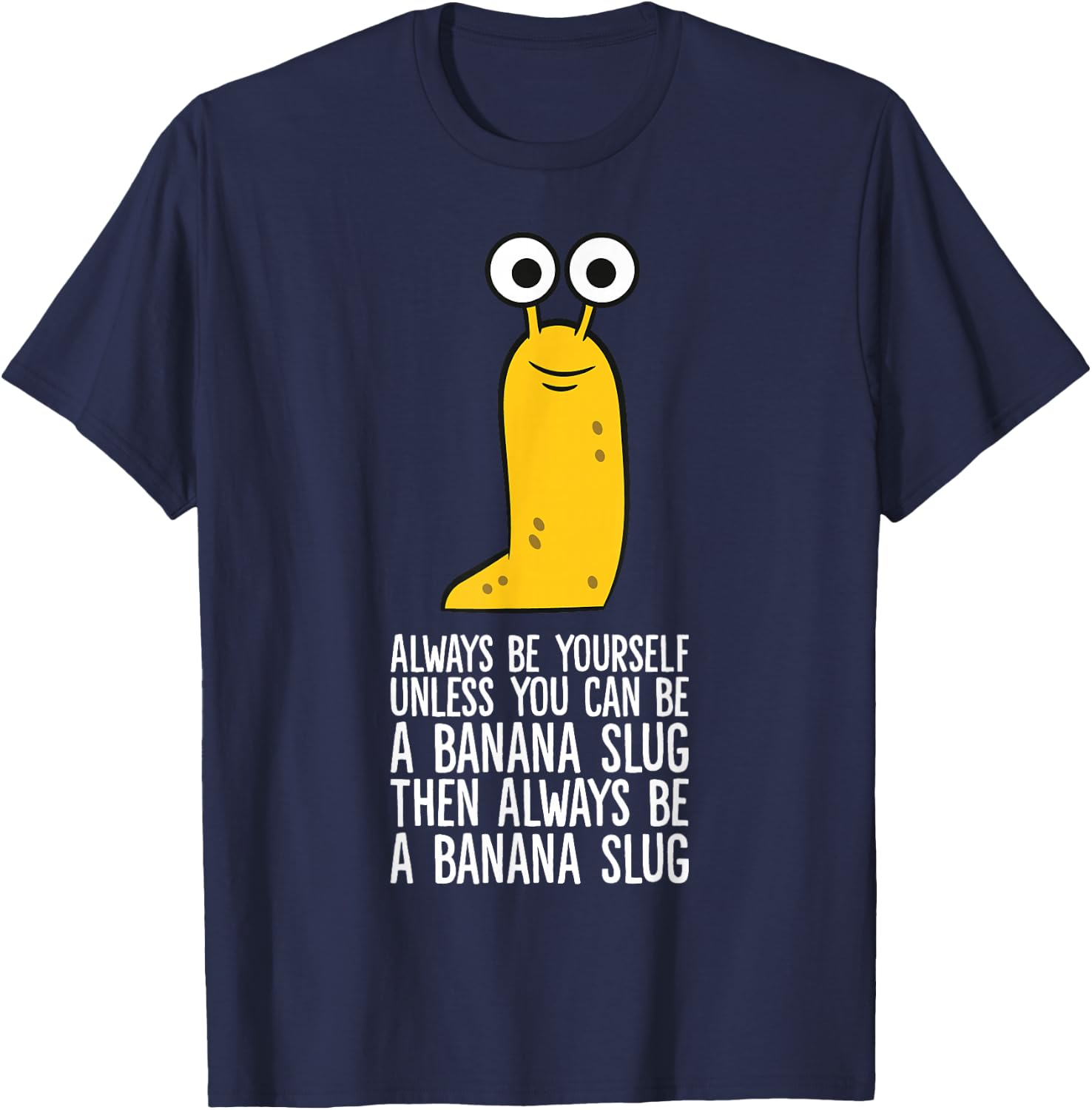 Always Be Yourself Unless You Can Be A Banana Slug T-Shirt - T-Shirt | Navy