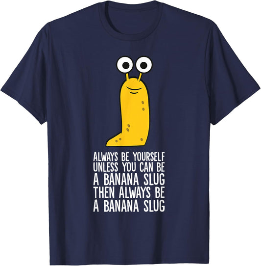 Always Be Yourself Unless You Can Be A Banana Slug T-Shirt - T-Shirt | Navy