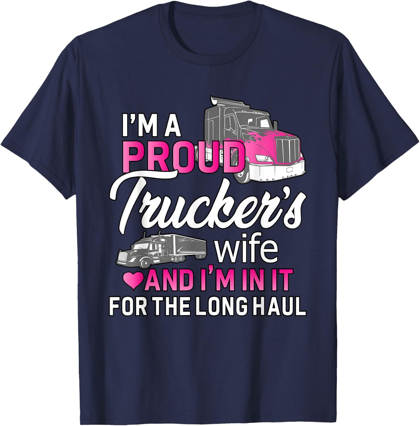 I'm A Proud Trucker's Wife - Trucker Wife Truck Driver Wife T-Shirt - T-Shirt | Navy
