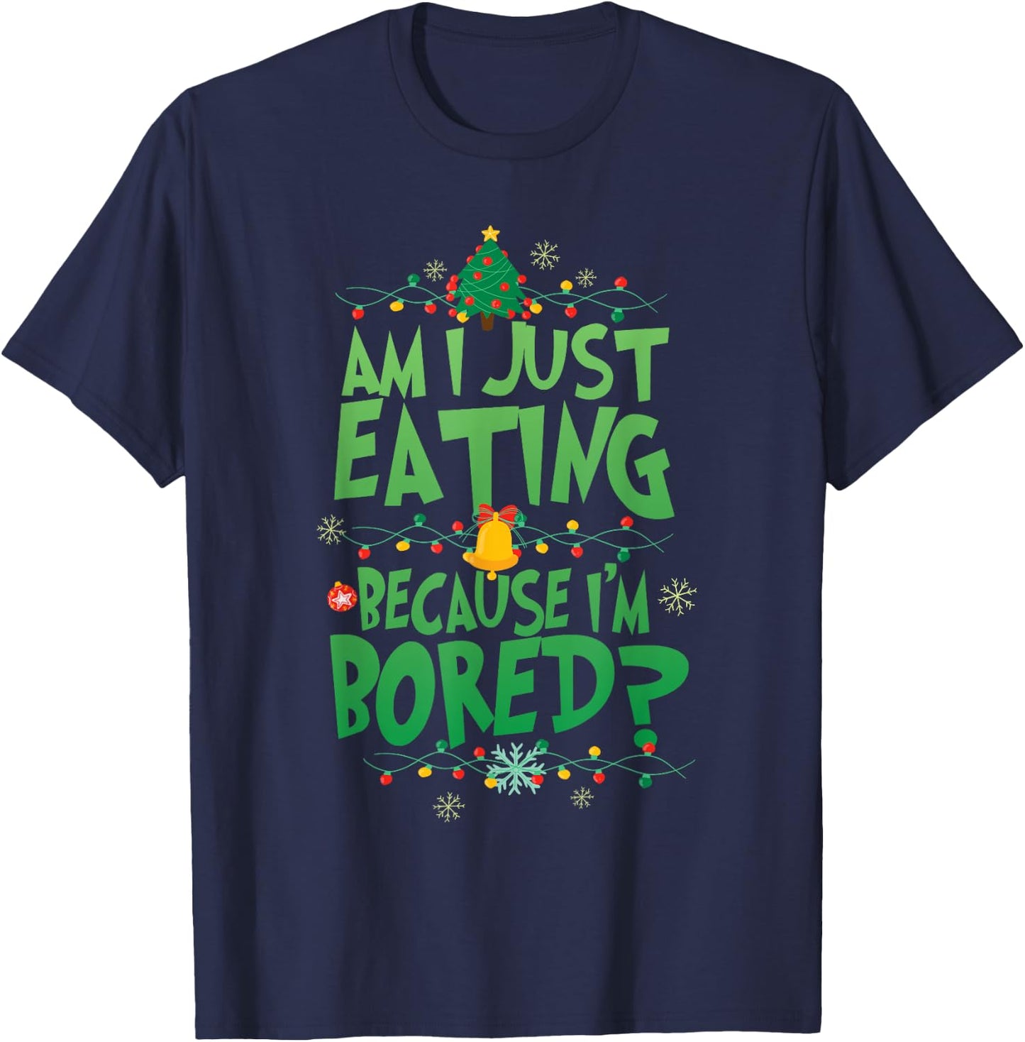 Am I Just Eating Because I'm Bored Funny Christmas Movie T-Shirt - T-Shirt | Navy