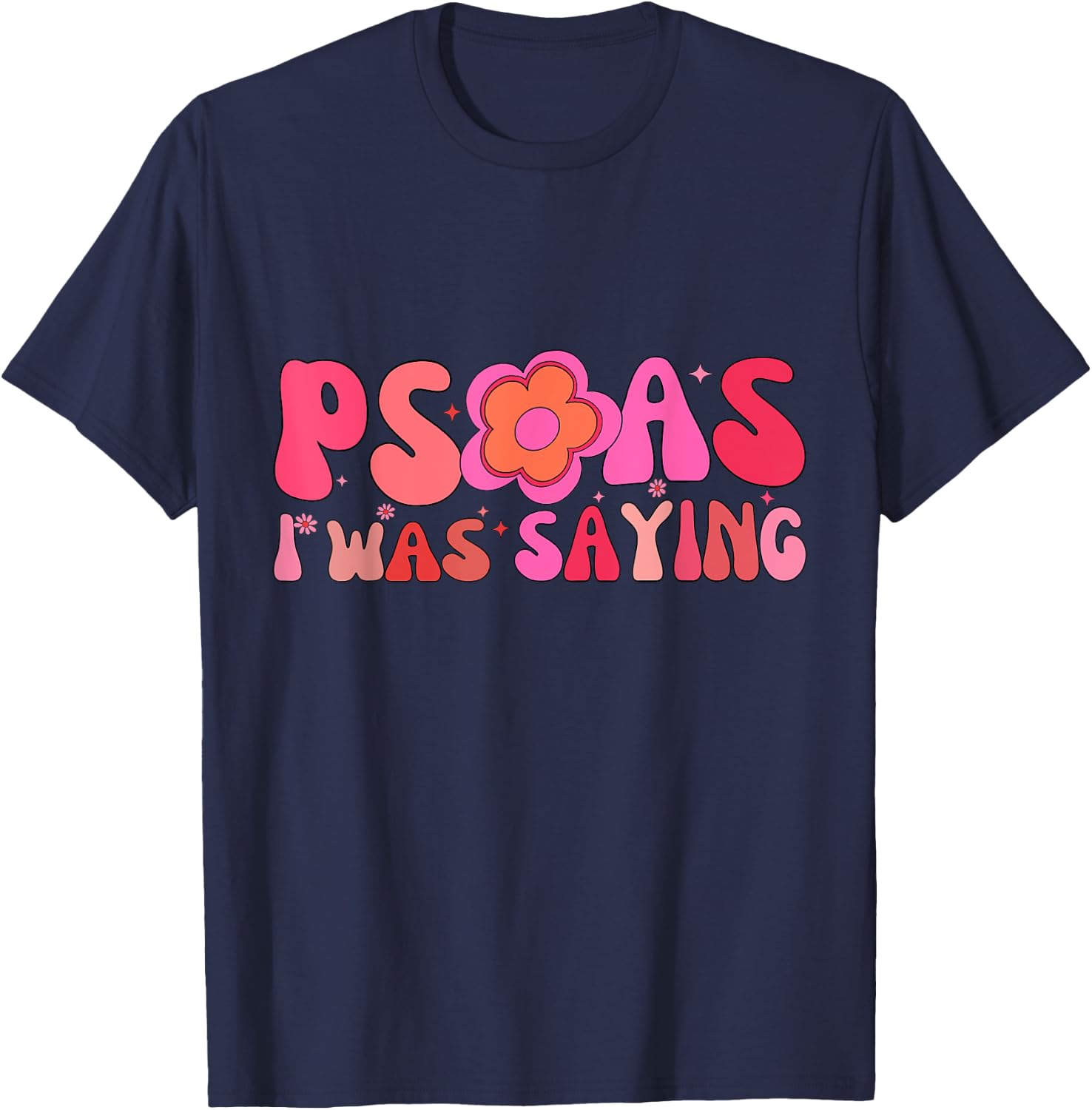 Psoas I Was Saying Funny Psoas Physical Therapist Masseuse T-Shirt - T-Shirt | Navy