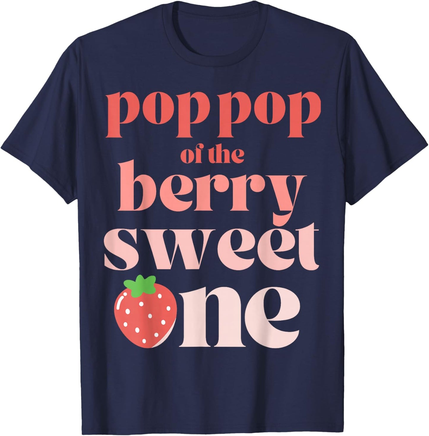 Pop Pop of the Berry Sweet One Strawberry T-Shirt - T-Shirt | Navy
