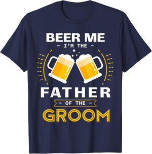 Beer Me I'm The Father Of The Groom Alcohol Drinking Team T-Shirt - T-Shirt | Navy