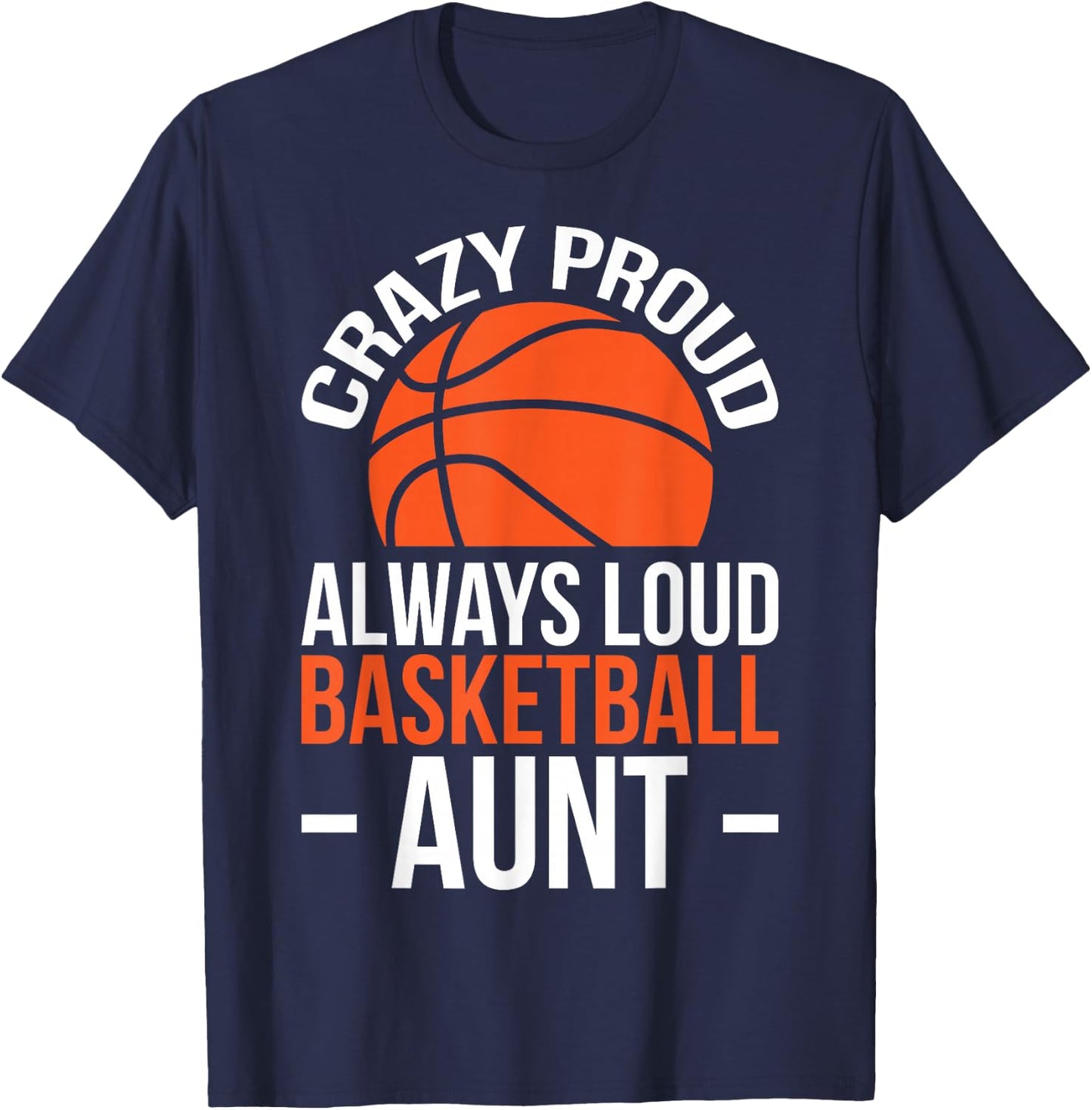 Crazy Proud Always Loud Basketball Aunt T-Shirt - T-Shirt | Navy