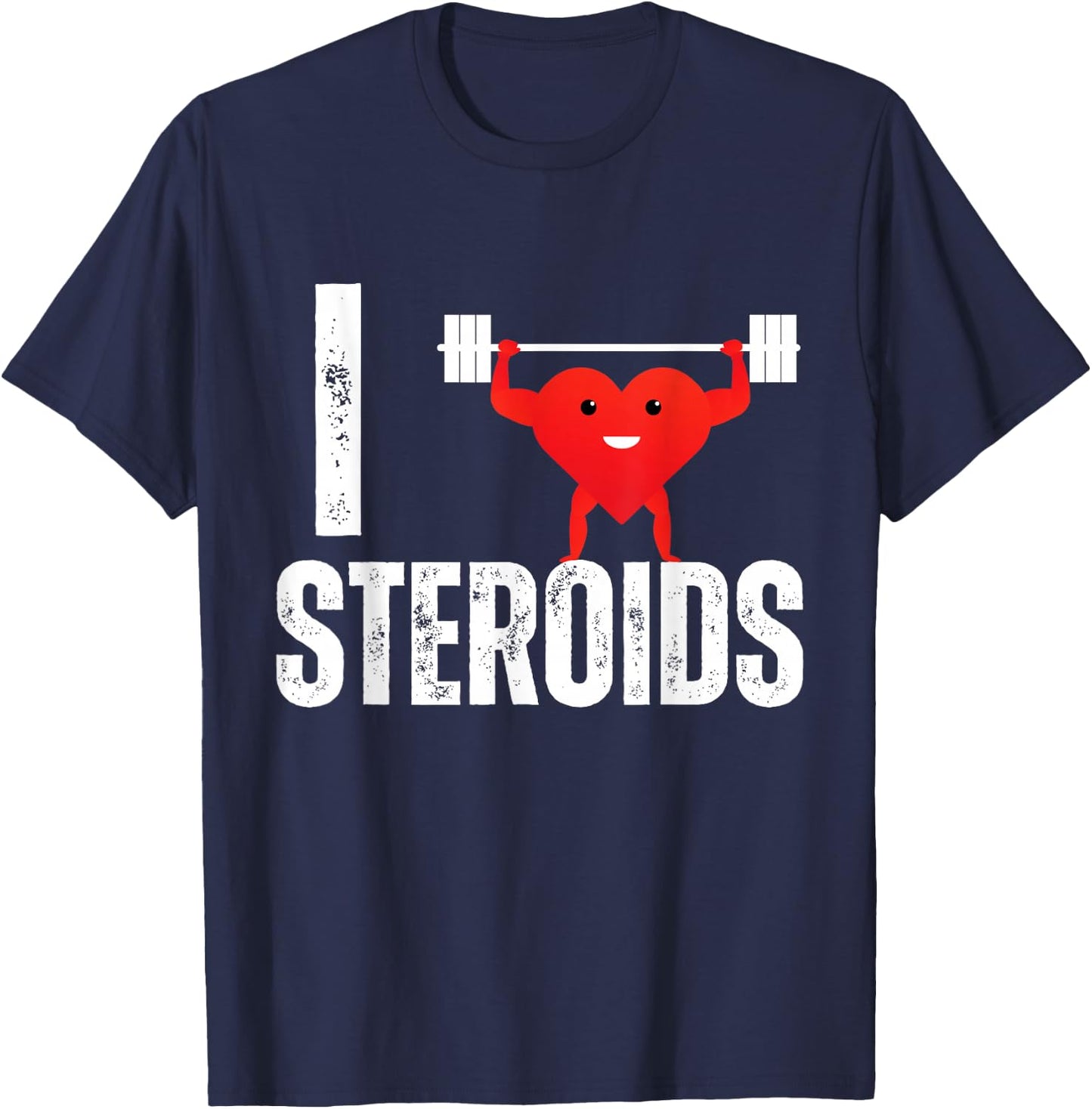 I Love Steroids Gifts for Bodybuilders Men I Heart Steroids T-Shirt - T-Shirt | Navy