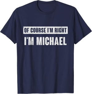 Of Course I'm Right I'm Michael - Funny Michael Name Gift T-Shirt - T-Shirt | Navy