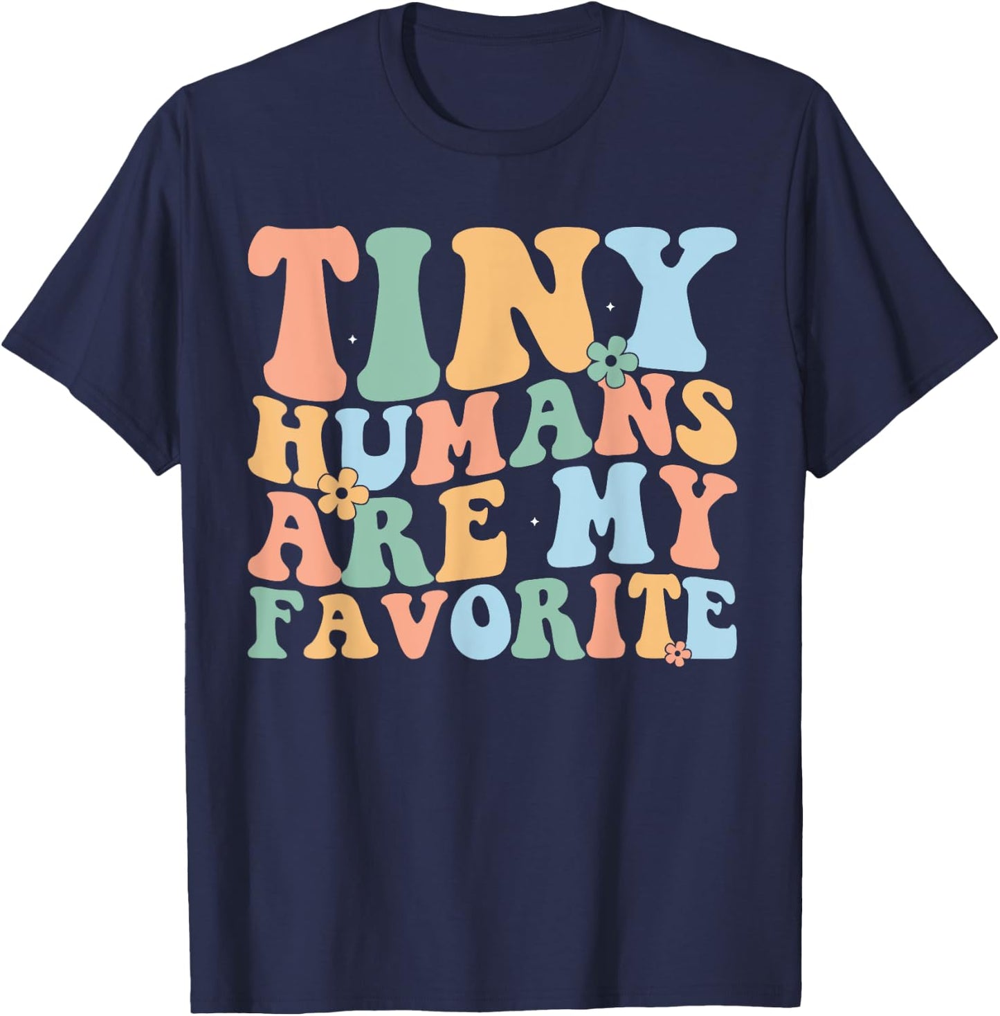 Tiny Humans Are My Favorite Funny Teacher Teaching T-Shirt - T-Shirt | Navy