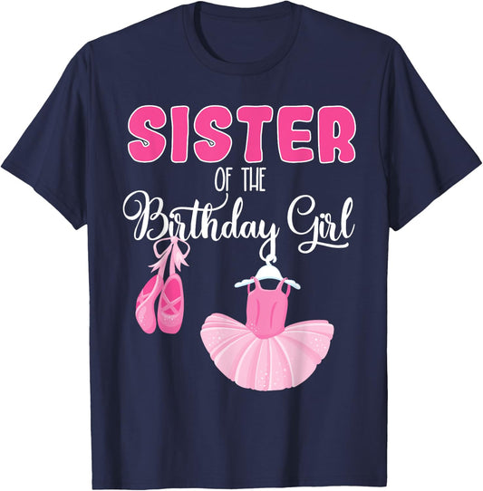 Sister of the Birthday Girl Ballerina Bday Ballet Dancer T-Shirt - T-Shirt | Navy