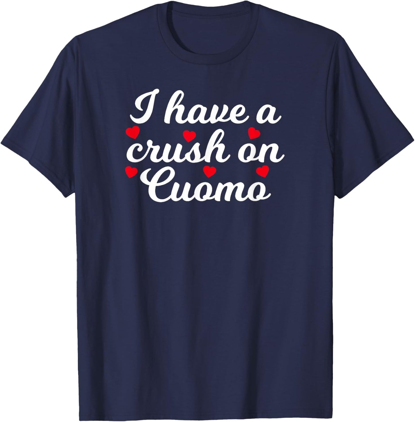 Andrew Cuomo I Have A Crush On Cuomo Gift T-Shirt - T-Shirt | Navy