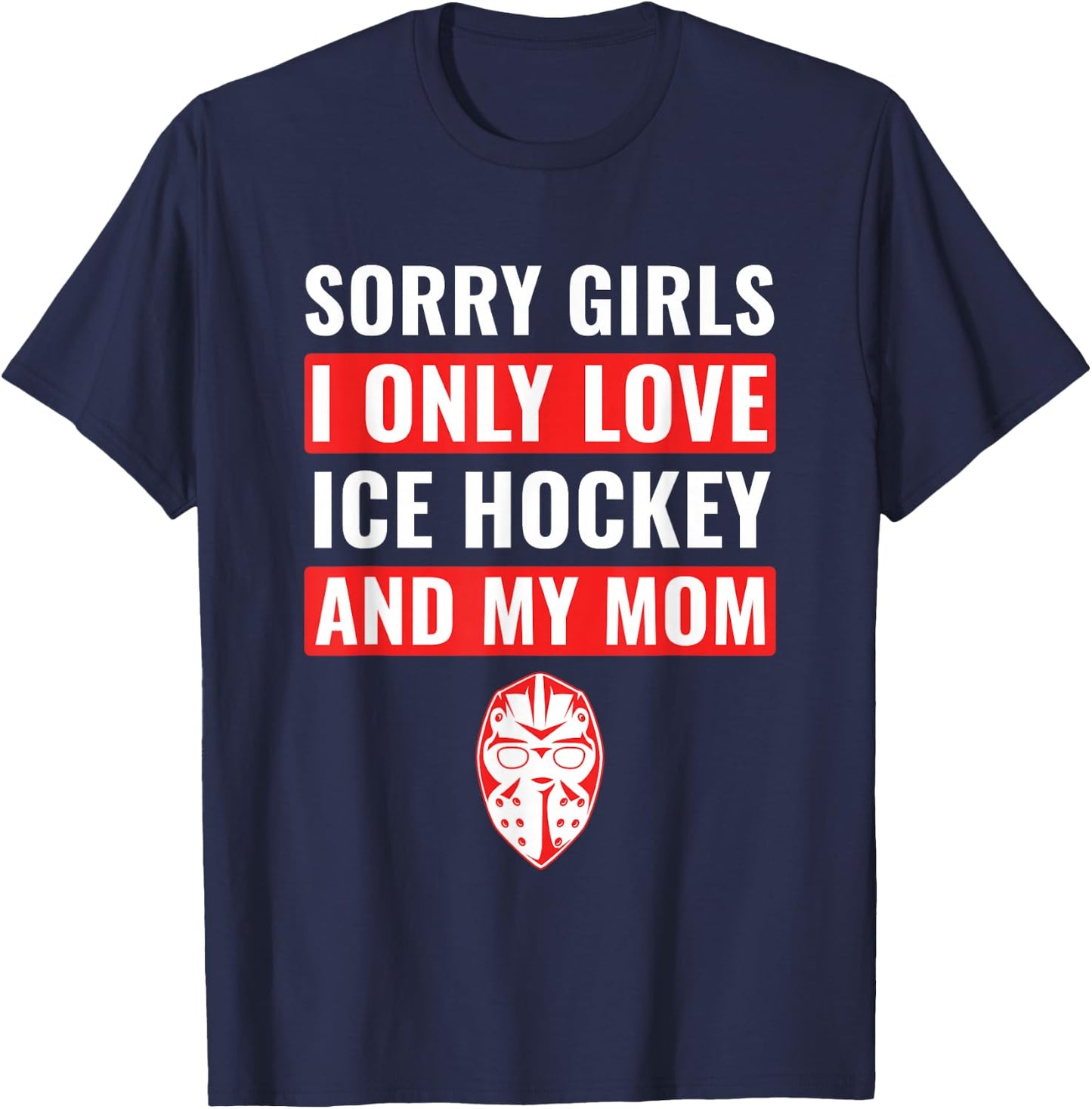 Boys Ice Hockey Sorry Girls I Only Love Ice Hockey & My Mom T-Shirt - T-Shirt | Navy