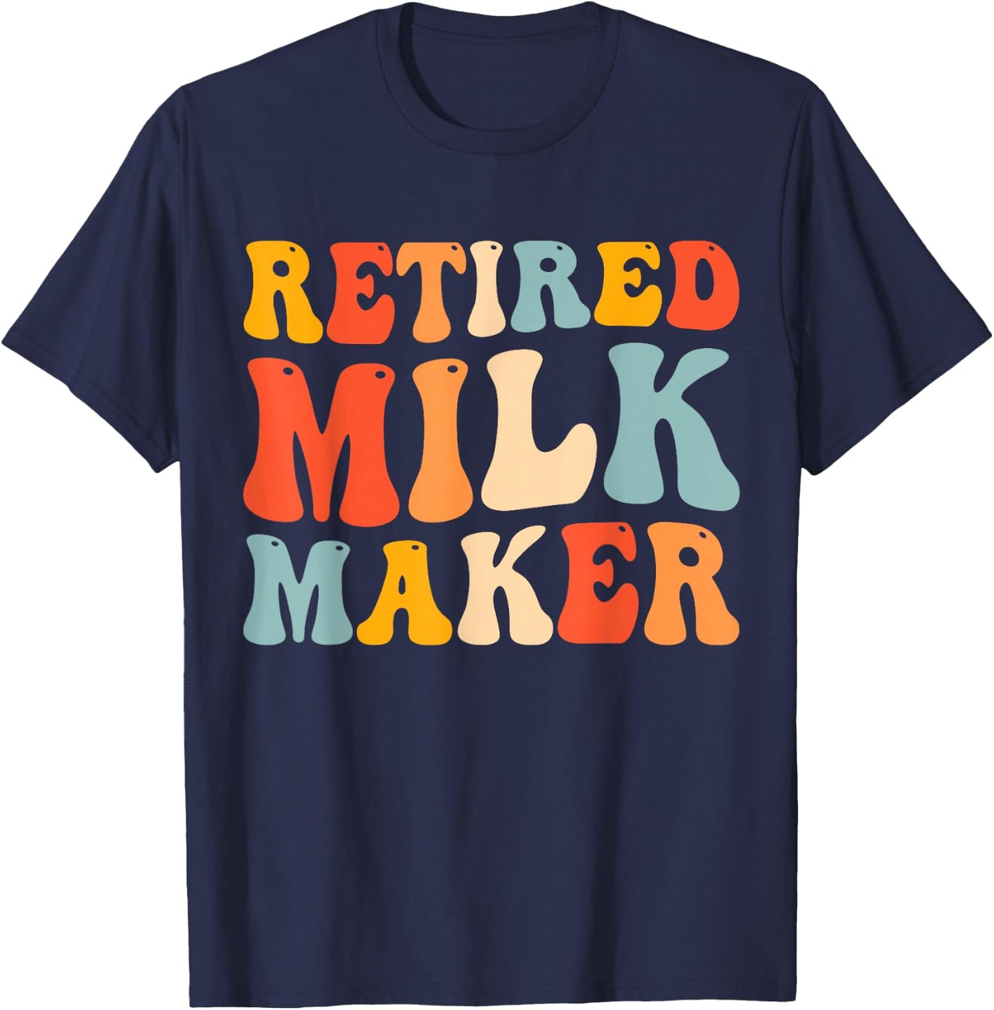 Fresh Retired Milk Maker Funny New Mom Breastfeeding T-Shirt - T-Shirt | Navy