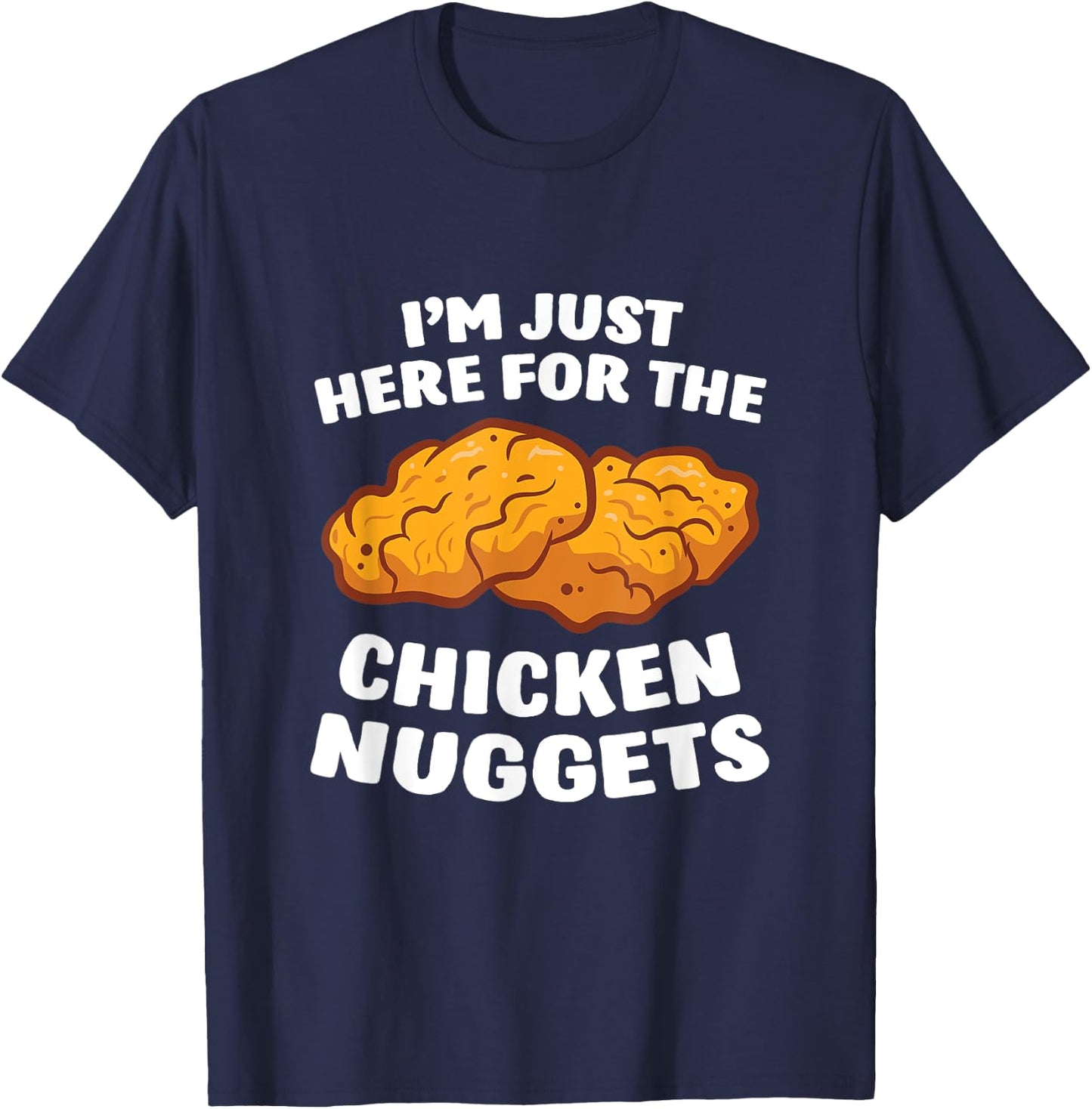 Chicken Nuggets Lover I'm Just Here For The Chicken Nuggets T-Shirt - T-Shirt | Navy