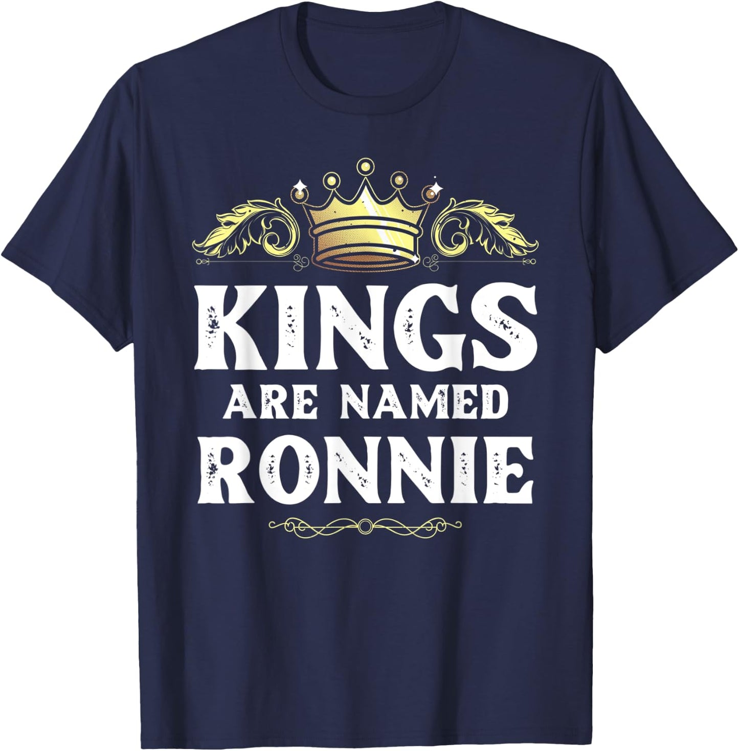 Kings Are Named RONNIE Gift Funny Personalized Name Joke Men T-Shirt - T-Shirt | Navy