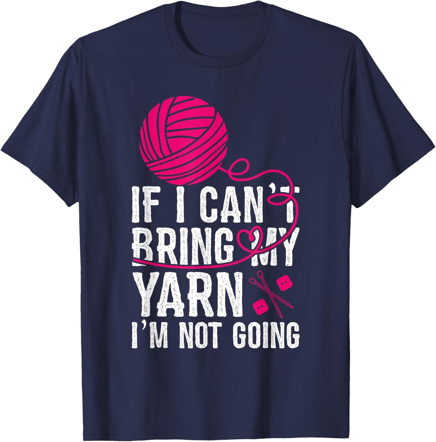 If I Can't Take My Yarn I'm Not Going Funny Crochet T-Shirt - T-Shirt | Navy