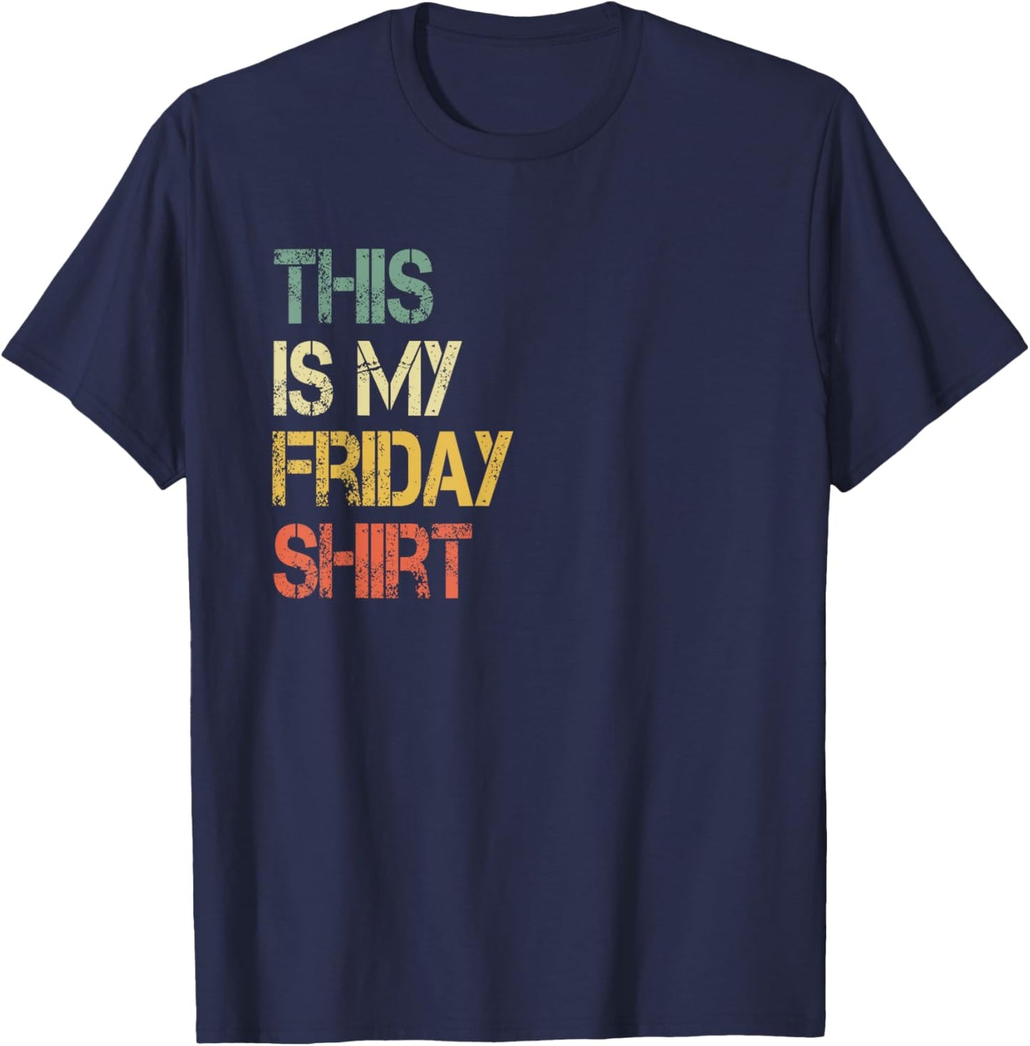 This is My Friday Shirt Funny Day Of Week School Retirement T-Shirt - T-Shirt | Navy