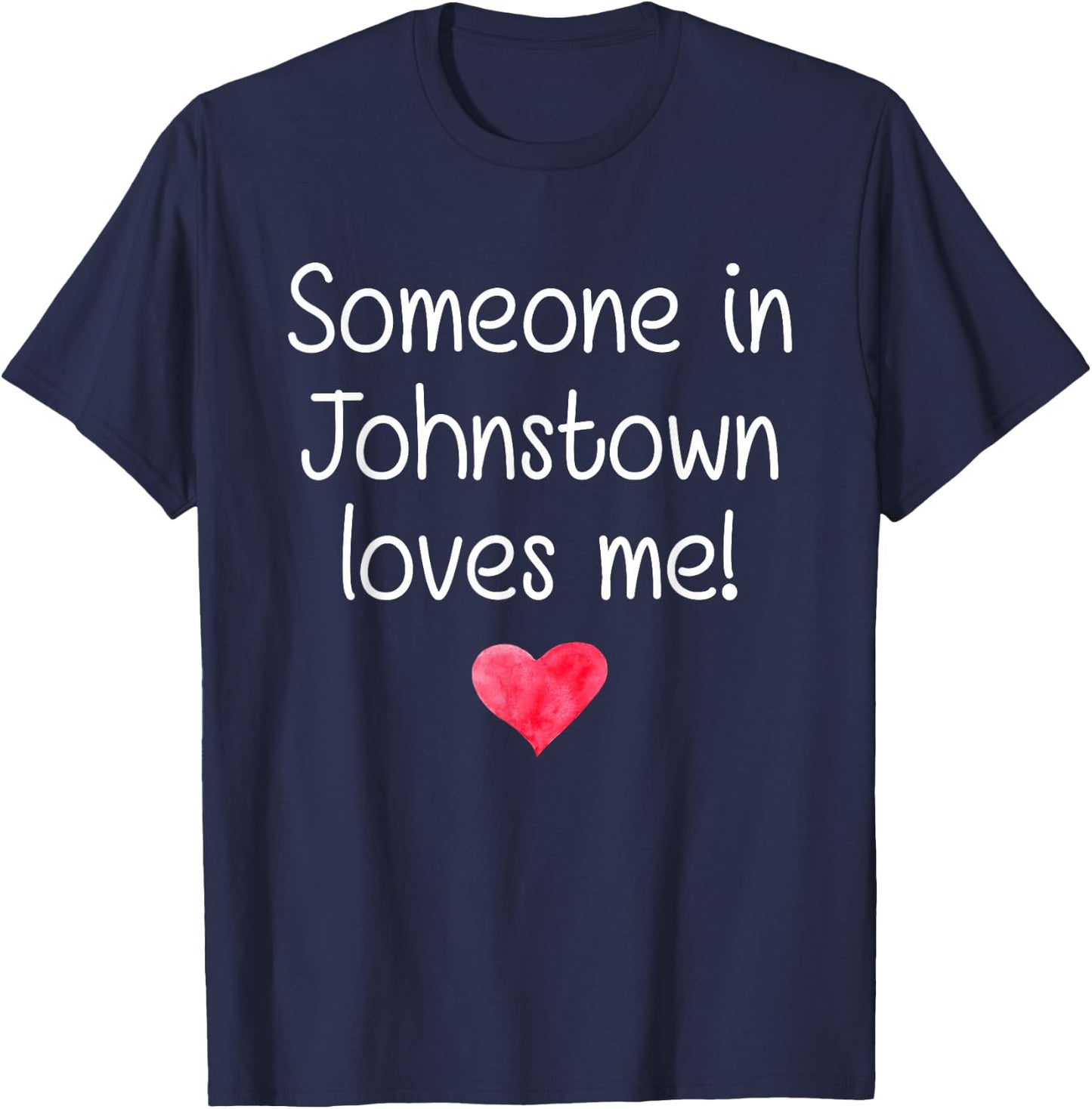 Someone In JOHNSTOWN PA PENNSYLVANIA Loves Me City Home Gift T-Shirt - T-Shirt | Navy