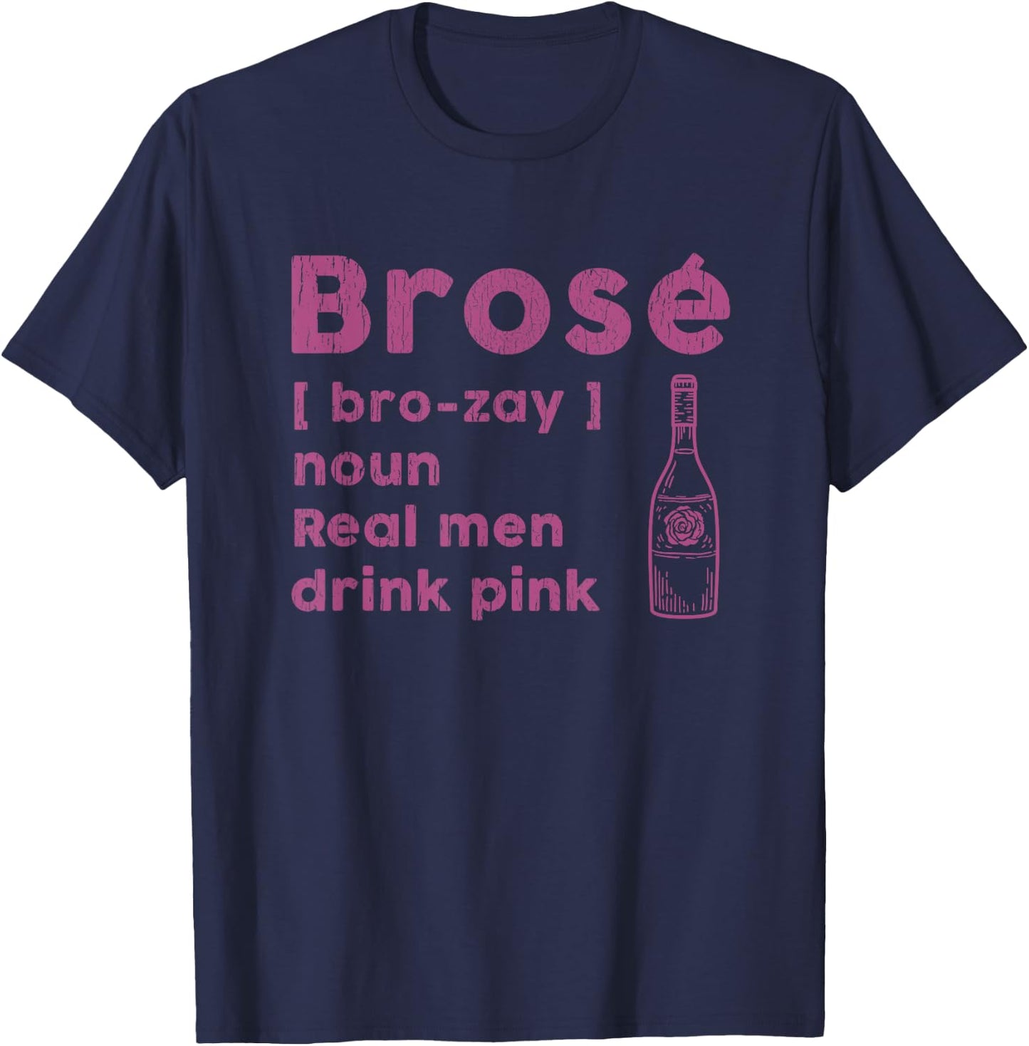 Brose Real Men Drink Rose Funny Wine Lover Pink Gift T-Shirt - T-Shirt | Navy