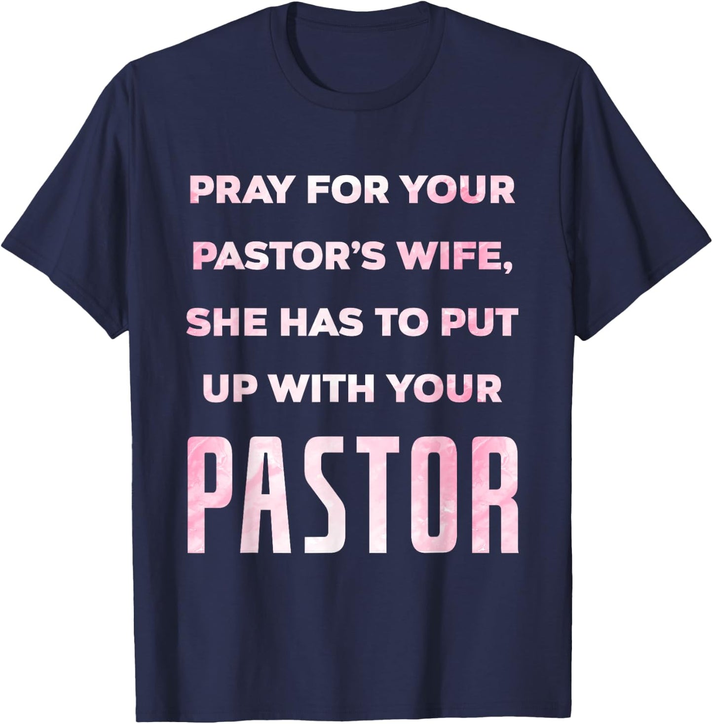 Pray For Your Pastor's Wife Of A Pastor Funny Pastor's Wife T-Shirt - T-Shirt | Navy