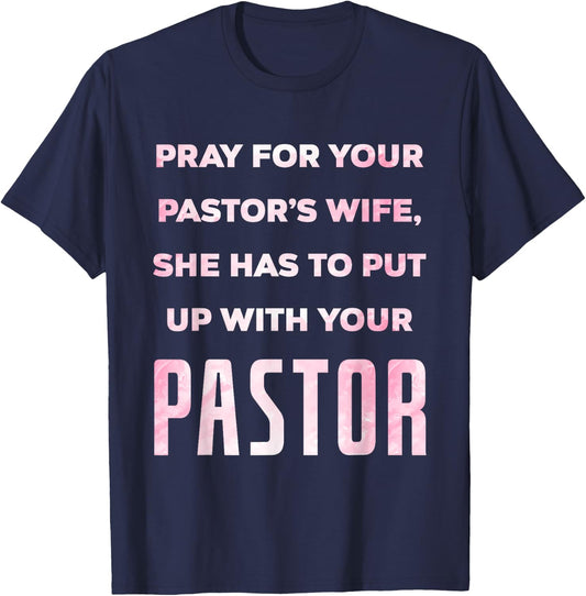 Pray For Your Pastor's Wife Of A Pastor Funny Pastor's Wife T-Shirt - T-Shirt | Navy