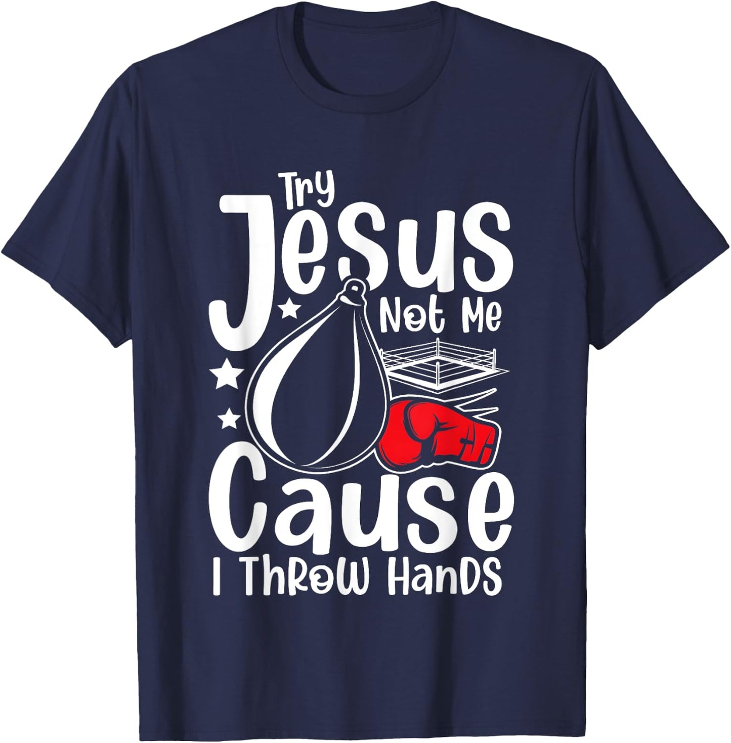 Try Jesus Not Me Cause I Throw Hands T-Shirt - T-Shirt | Navy