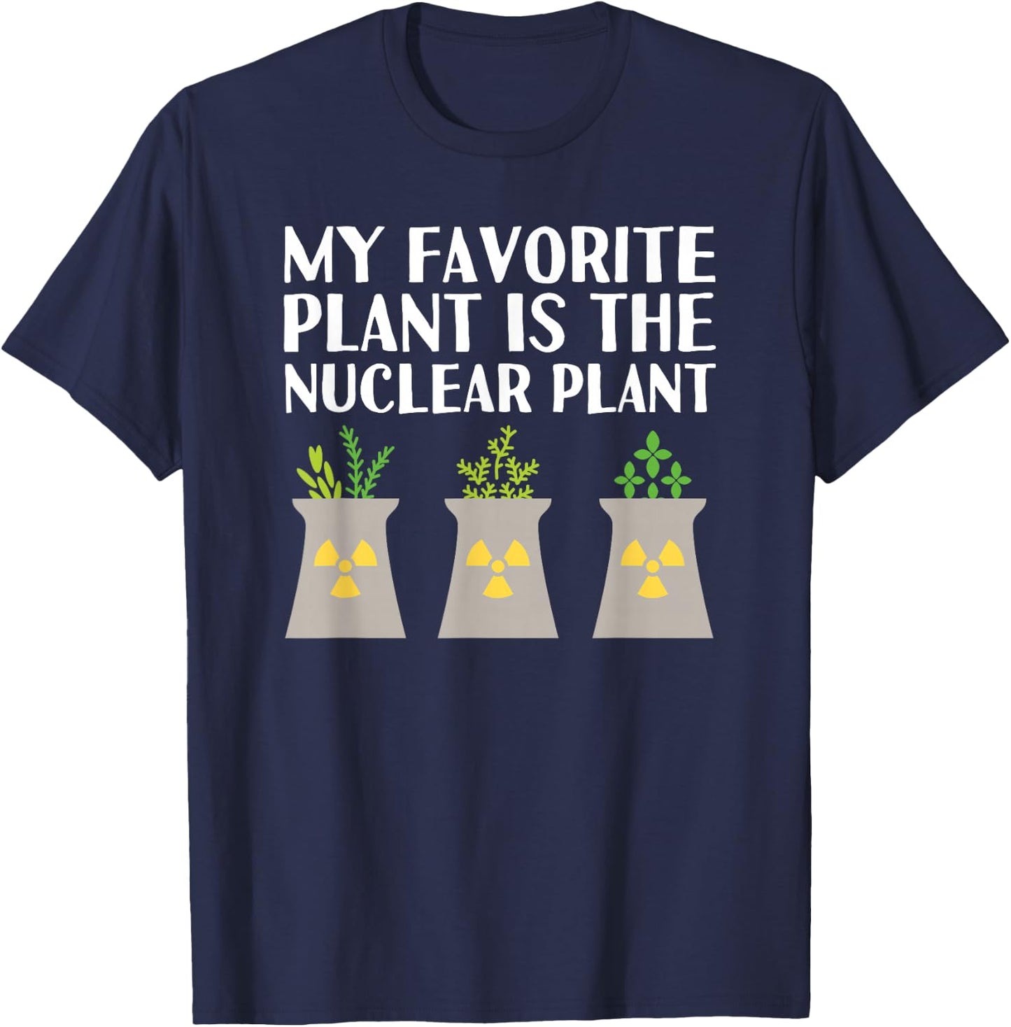 My favorite plant is the Nuclear Plant engineer pun T-Shirt - T-Shirt | Navy