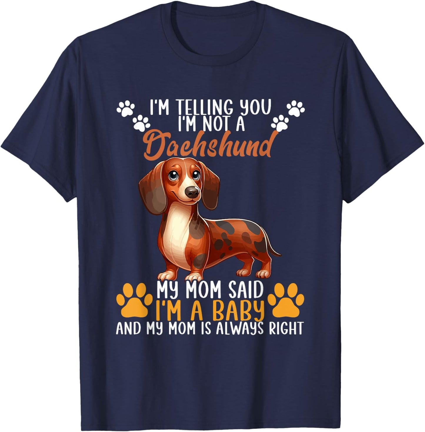 Not A Dachshund Funny Joke My Mom Said I'm Baby T-Shirt - T-Shirt | Navy
