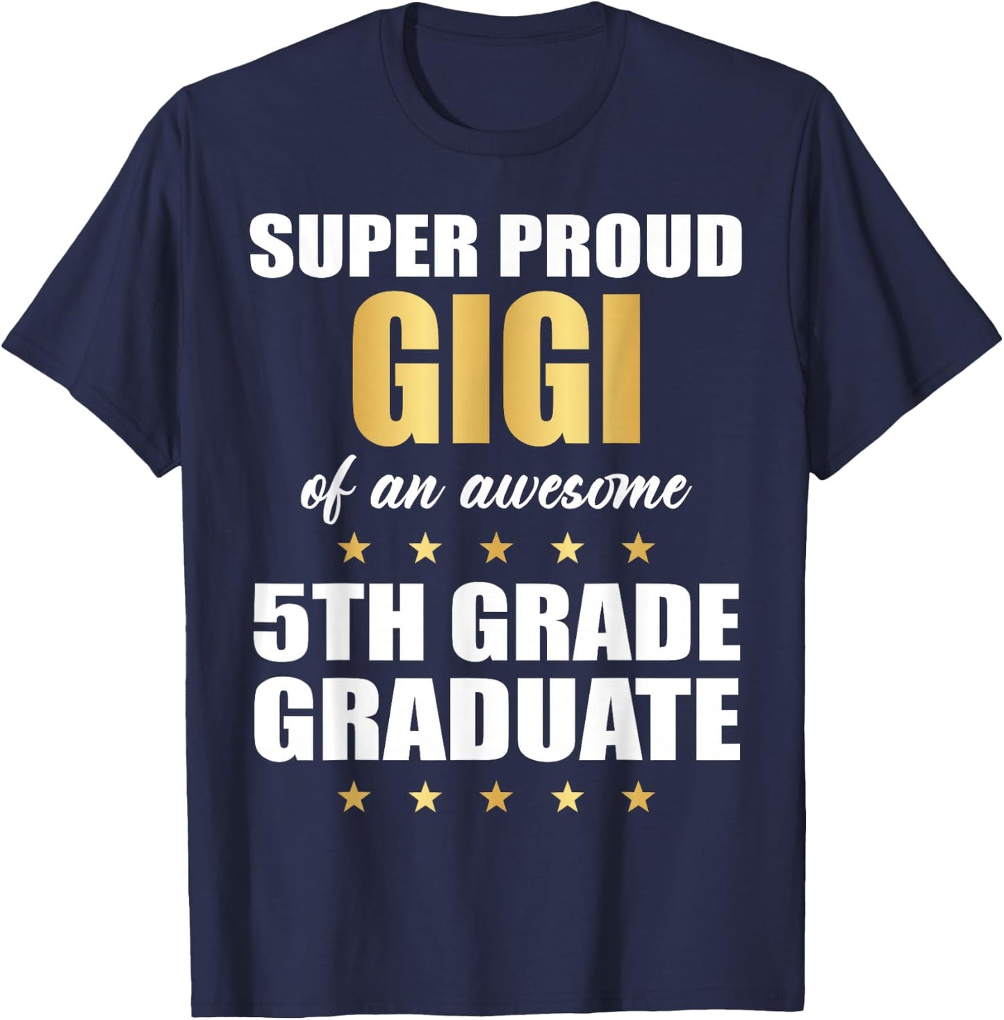 Super Proud GIGI Of A Awesome 5th Grade Graduate Graduation T-Shirt - T-Shirt | Navy