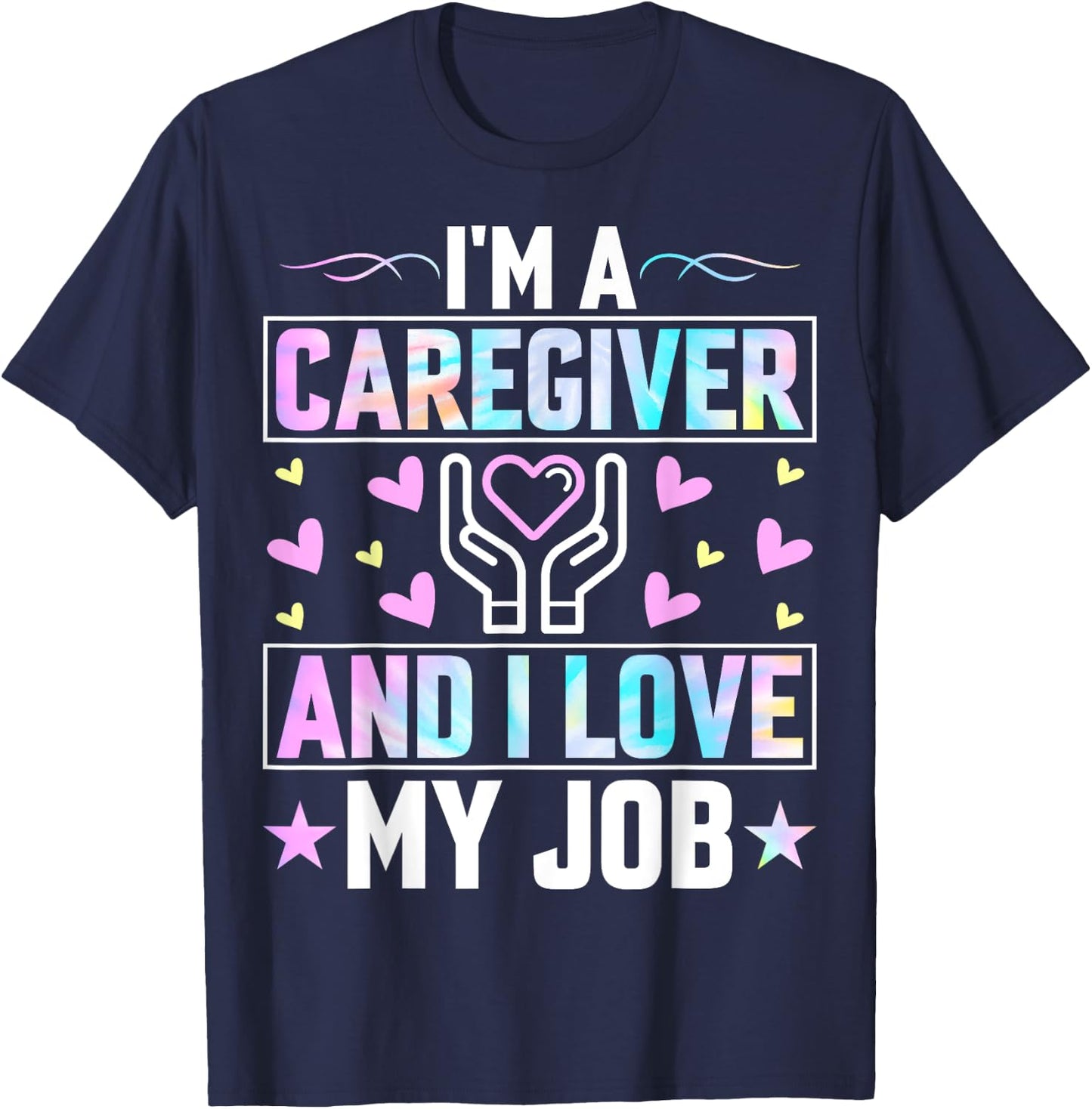 I'm a Caregiver and I Love My Job - Funny Nurse Caregiver T-Shirt - T-Shirt | Navy