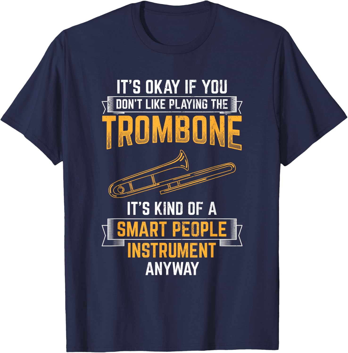 Trombone Is Smart People Instrument Musician Trombone T-Shirt - T-Shirt | Navy