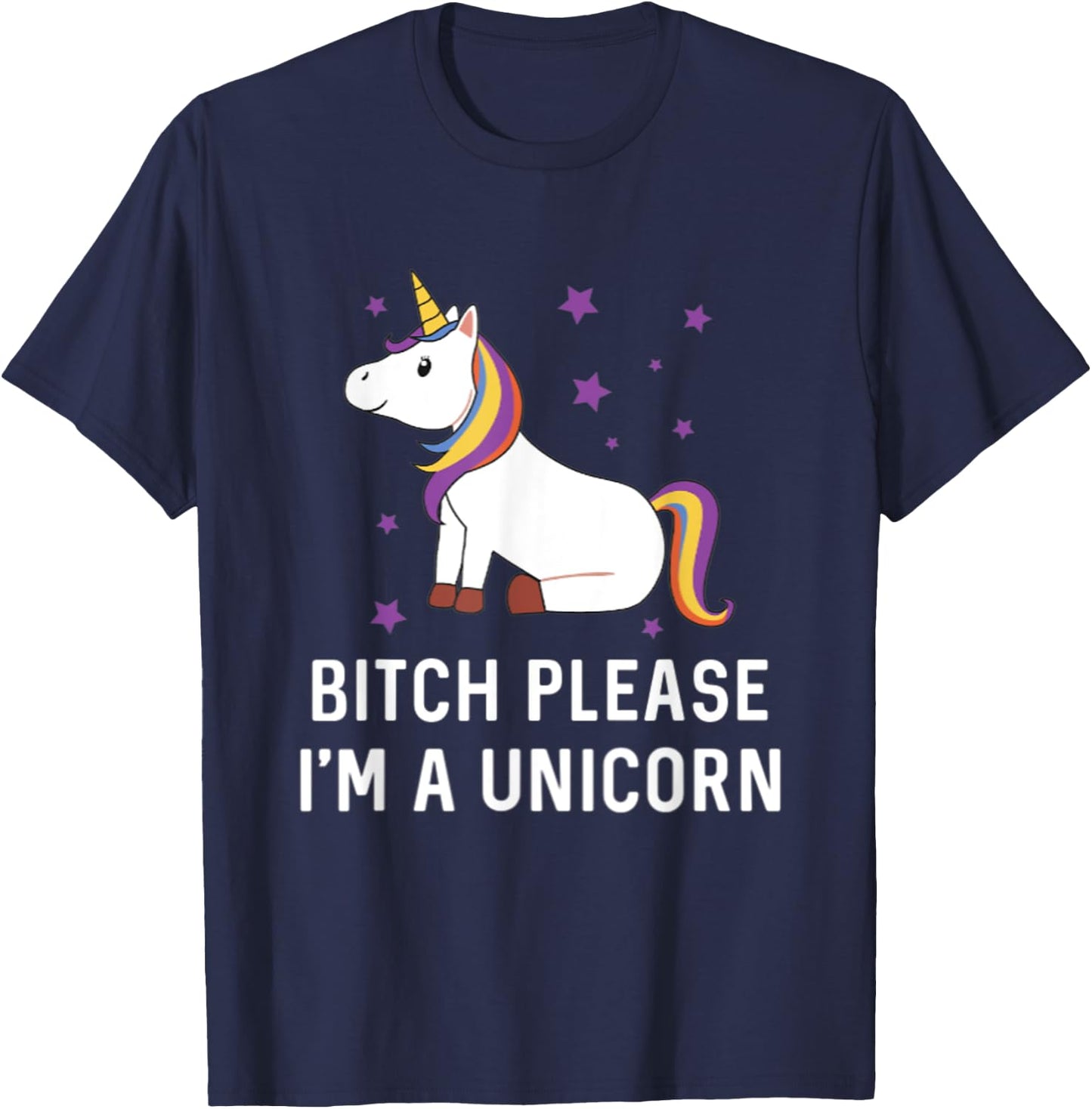 Bitch Please I'm a Unicorn Sassy Offensive Fuck Off Magical T-Shirt - T-Shirt | Navy