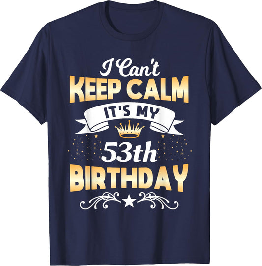53 Years Old shirt I Can't Keep Calm It's My 53th Birthday T-Shirt - T-Shirt | Navy