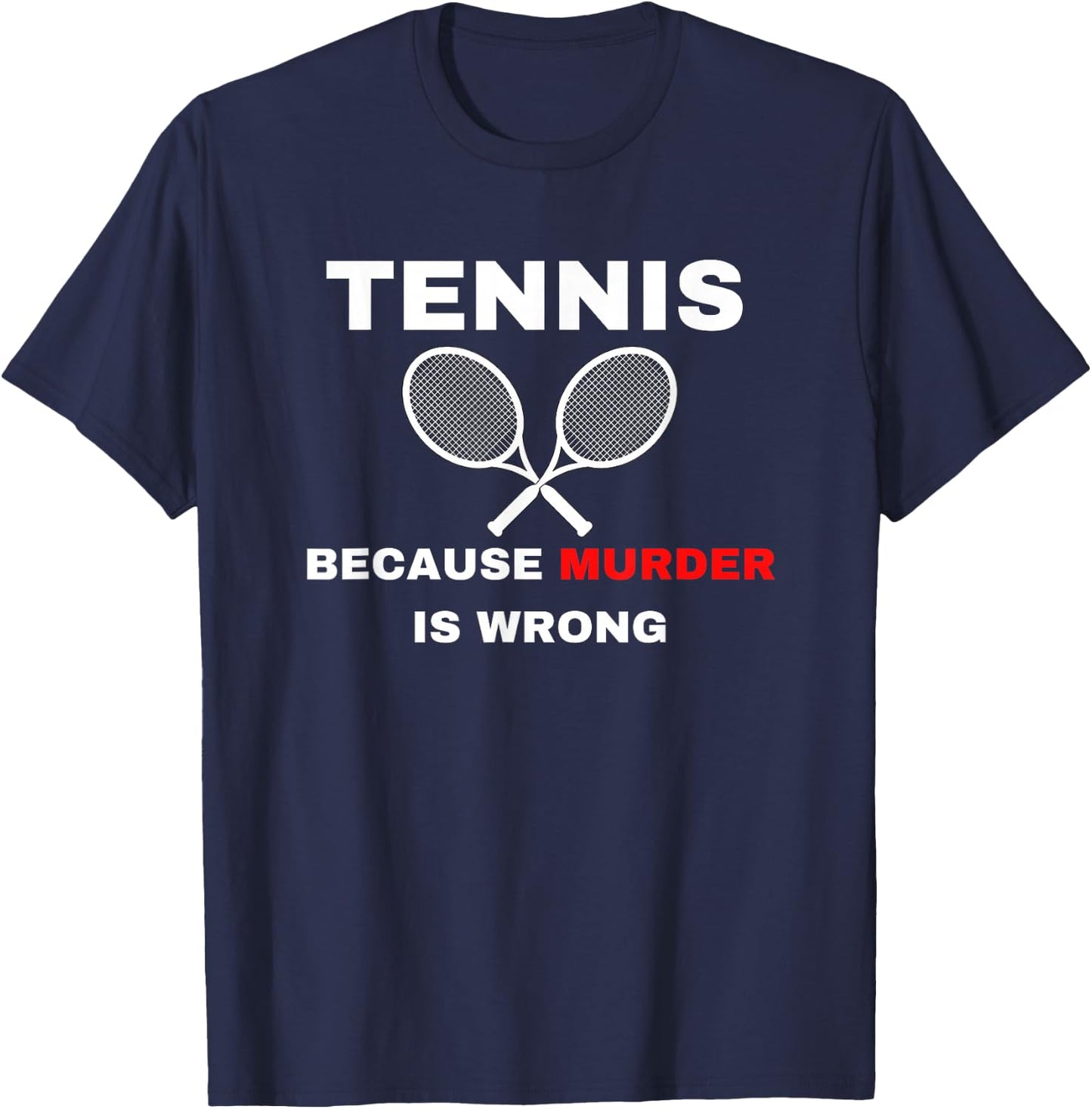 Tennis because Murder is Wrong Funny Tennis Lovers T-Shirt - T-Shirt | Navy