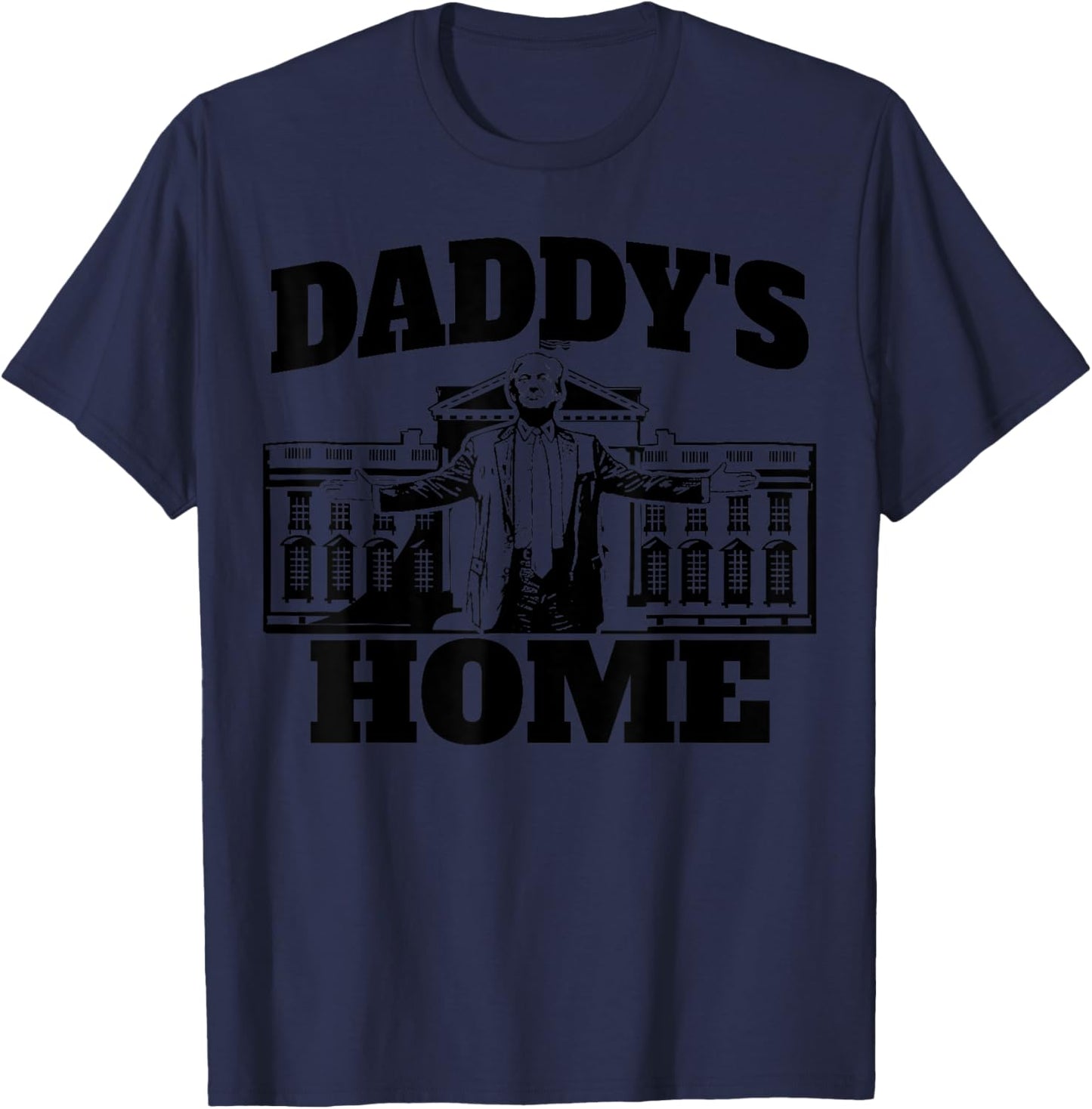 Daddy's Home President Trump 2024 Daddy's Home Trump T-Shirt - T-Shirt | Navy